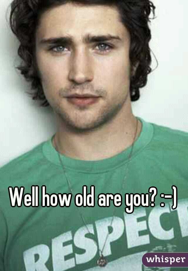 Well how old are you? :-) 