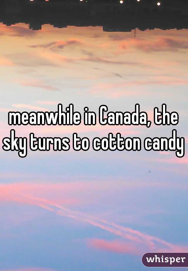 meanwhile in Canada, the sky turns to cotton candy 