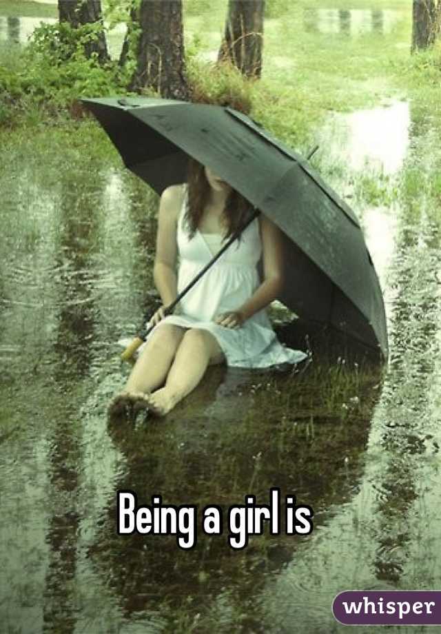 Being a girl is 