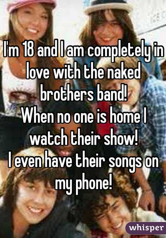 I'm 18 and I am completely in love with the naked brothers band! 
When no one is home I watch their show! 
I even have their songs on my phone! 