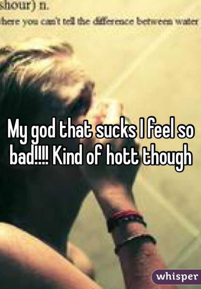 My god that sucks I feel so bad!!!! Kind of hott though