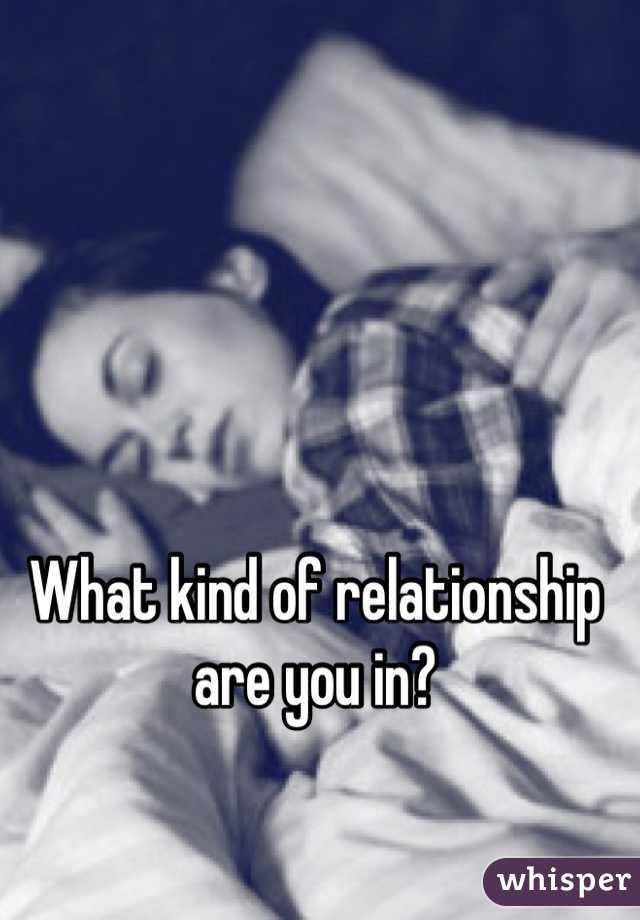 What kind of relationship are you in?