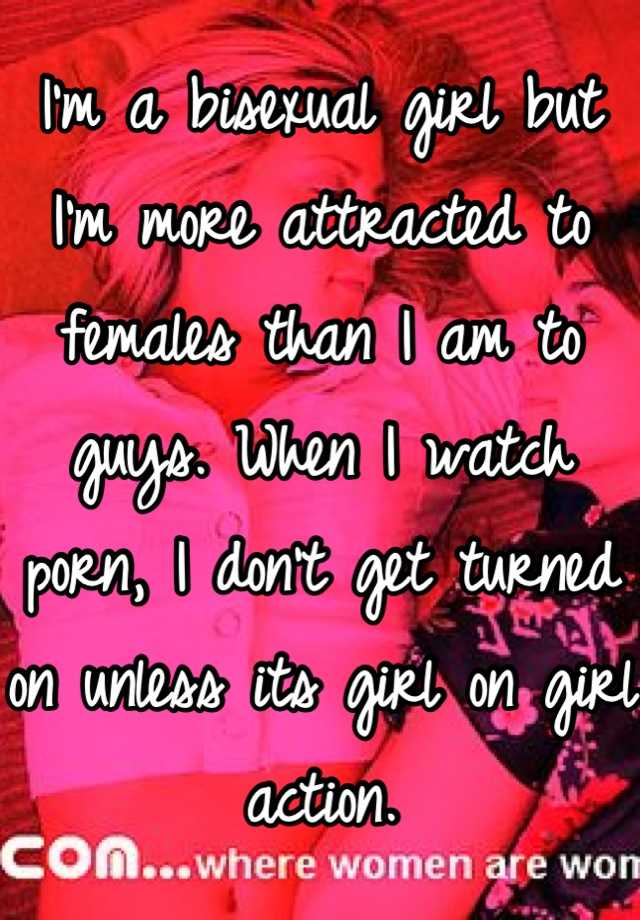 Im A Bisexual Girl But Im More Attracted To Females Than I Am To Guys