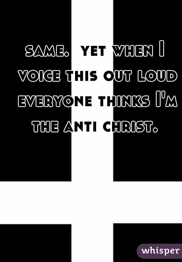 same.  yet when I voice this out loud everyone thinks I'm the anti christ. 