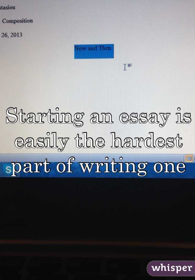 Starting an essay is easily the hardest part of writing one