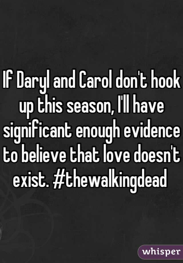 If Daryl and Carol don't hook up this season, I'll have significant enough evidence to believe that love doesn't exist. #thewalkingdead 