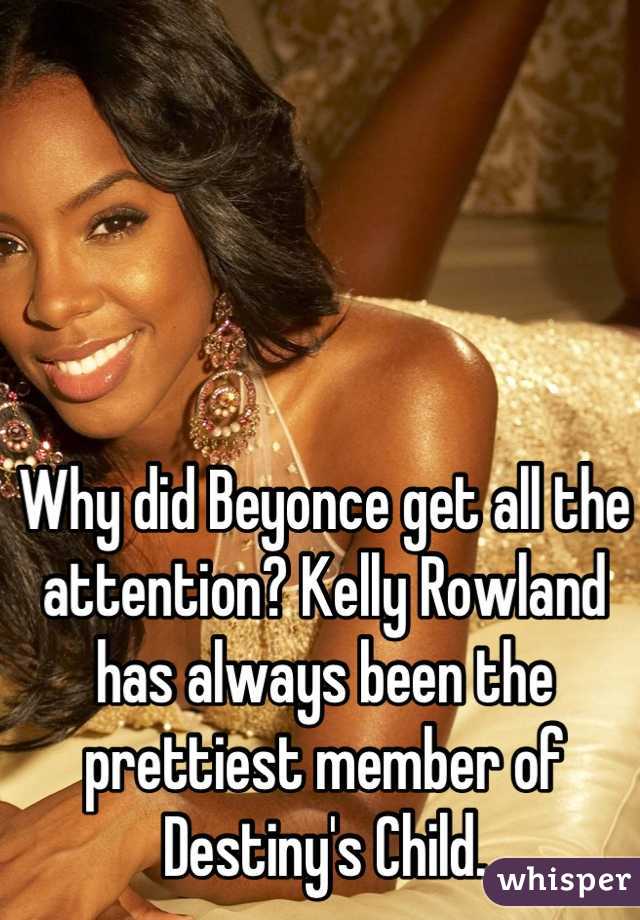 Why did Beyonce get all the attention? Kelly Rowland has always been the prettiest member of Destiny's Child.