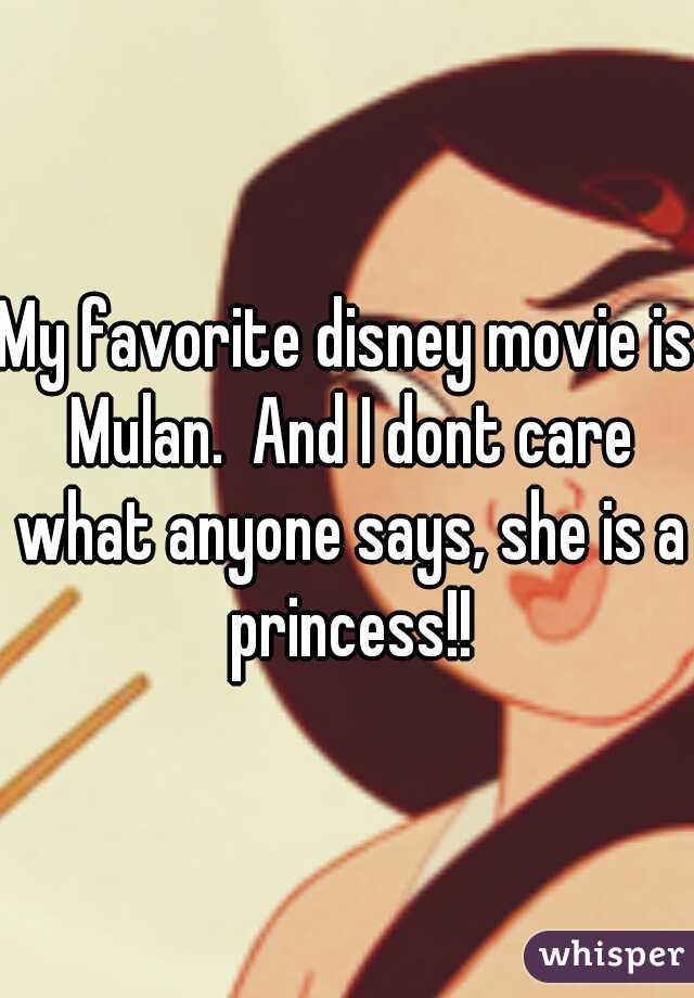 My favorite disney movie is Mulan.  And I dont care what anyone says, she is a princess!!