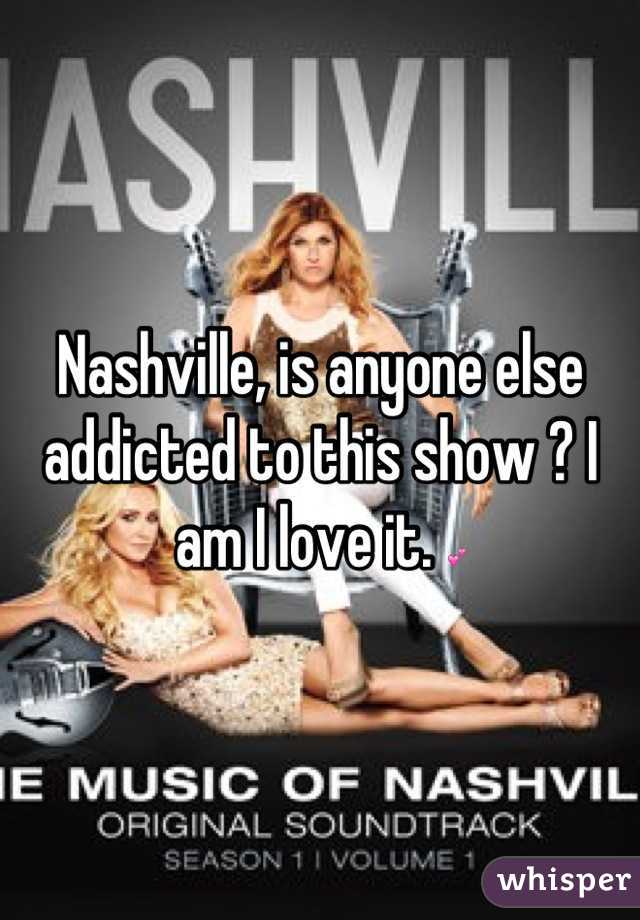 Nashville, is anyone else addicted to this show ? I am I love it. 💕