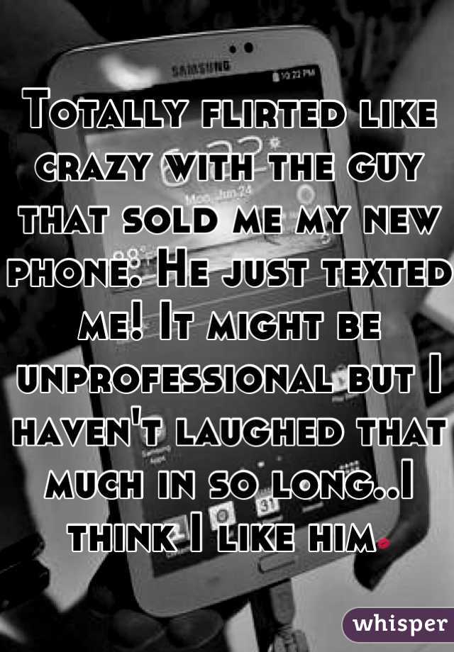 Totally flirted like crazy with the guy that sold me my new phone. He just texted me! It might be unprofessional but I haven't laughed that much in so long..I think I like him💋
