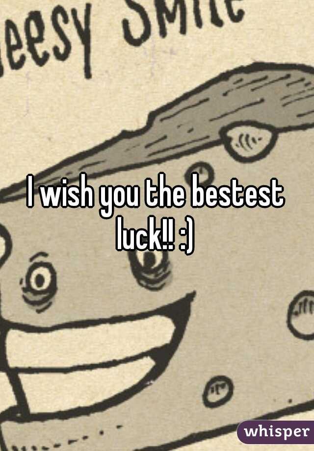 I wish you the bestest luck!! :) 