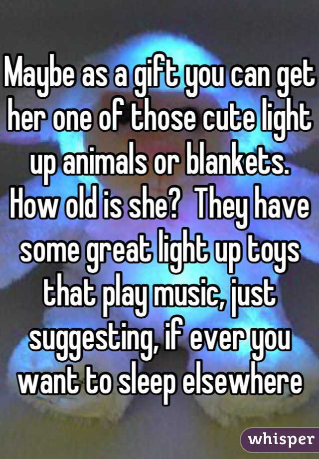 Maybe as a gift you can get her one of those cute light up animals or blankets. 
How old is she?  They have some great light up toys that play music, just suggesting, if ever you want to sleep elsewhere