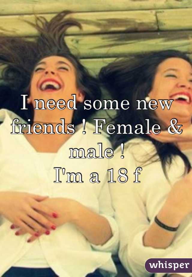 I need some new friends ! Female & male !
I'm a 18 f