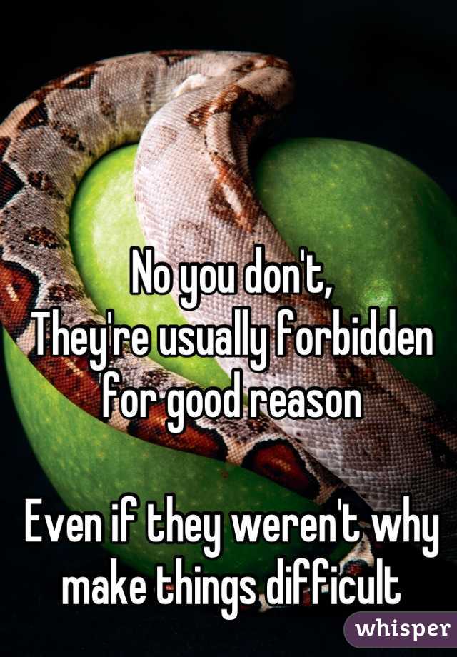 No you don't,
They're usually forbidden for good reason

Even if they weren't why make things difficult