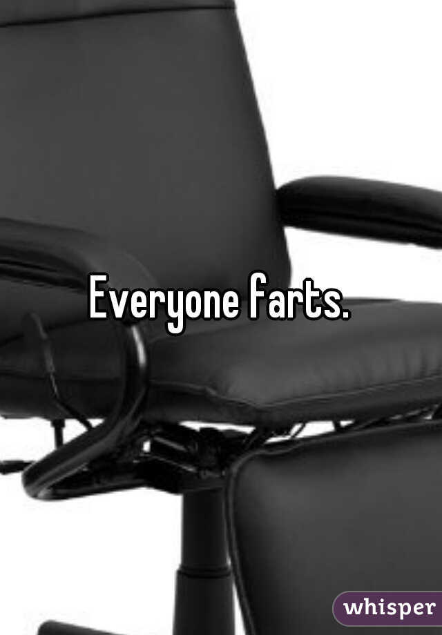 Everyone farts.