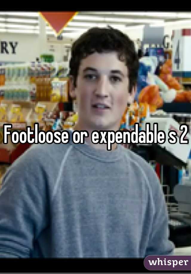 Footloose or expendable s 2