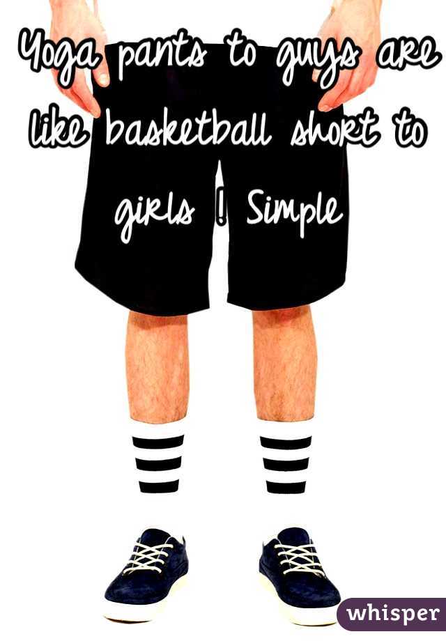 Yoga pants to guys are like basketball short to girls ! Simple 