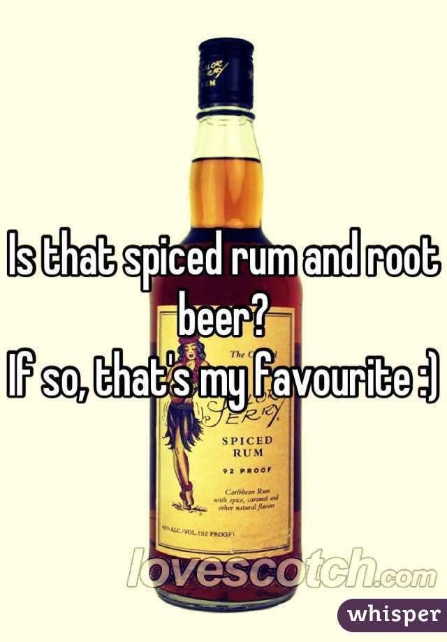 Is that spiced rum and root beer? 
If so, that's my favourite :) 
