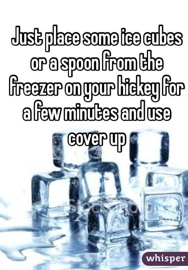 Just place some ice cubes or a spoon from the freezer on your hickey for a few minutes and use cover up 