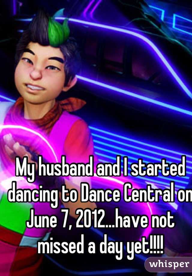 My husband and I started dancing to Dance Central on June 7, 2012...have not missed a day yet!!!!