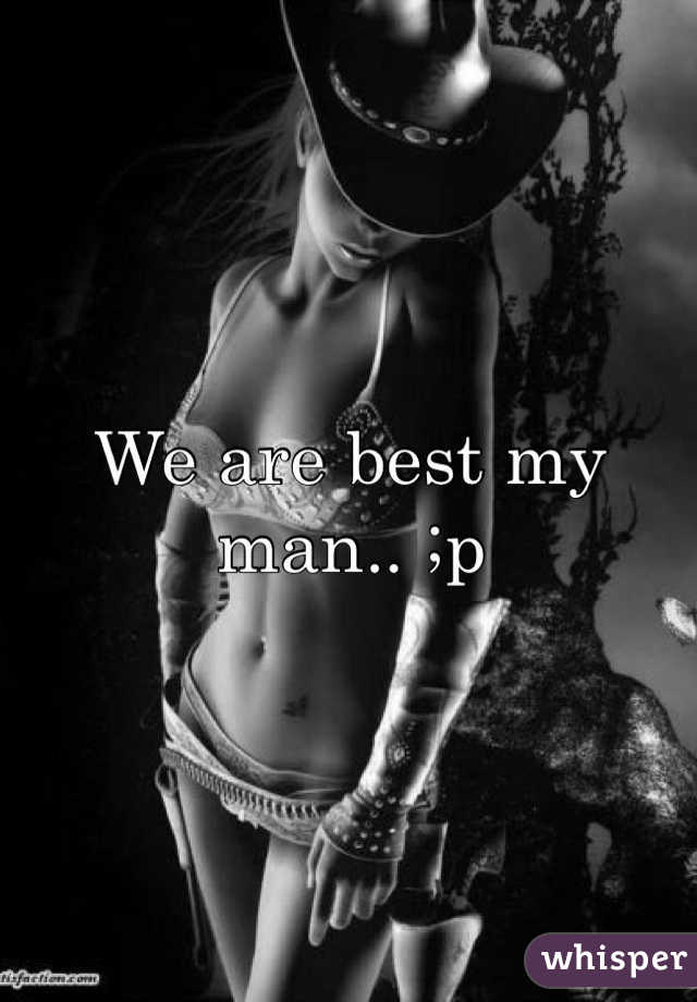 We are best my man.. ;p