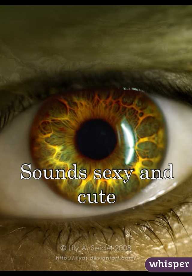 Sounds sexy and cute 