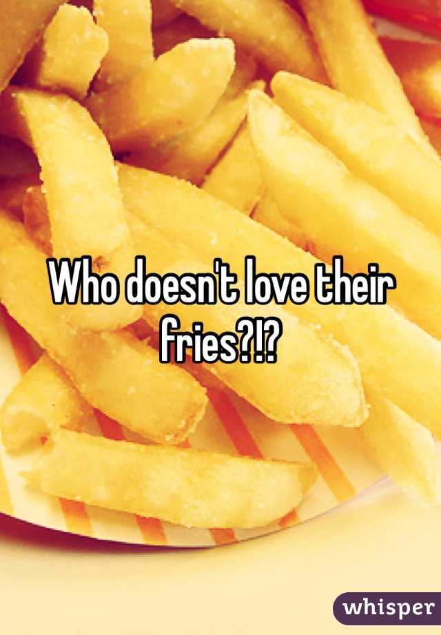 Who doesn't love their fries?!?