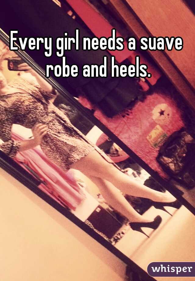 Every girl needs a suave robe and heels.
