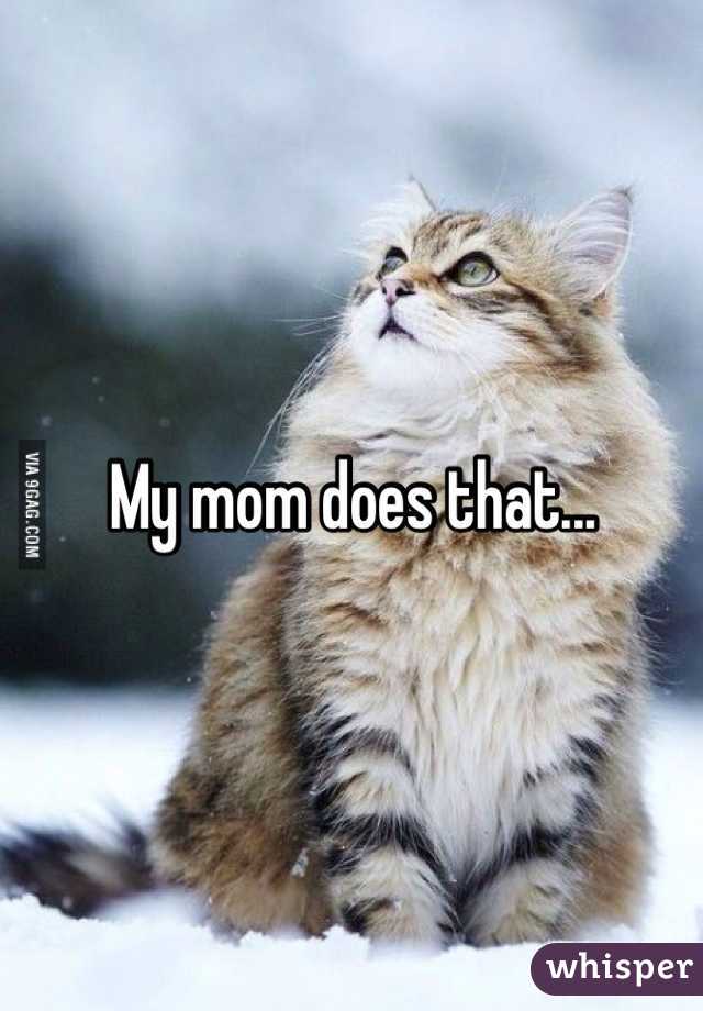 My mom does that...