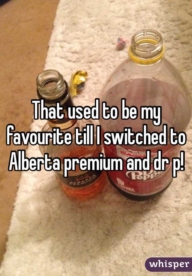 That used to be my favourite till I switched to Alberta premium and dr p!