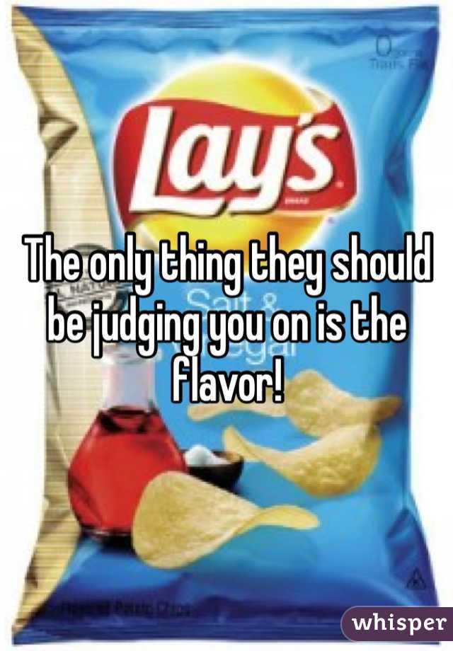 The only thing they should be judging you on is the flavor!