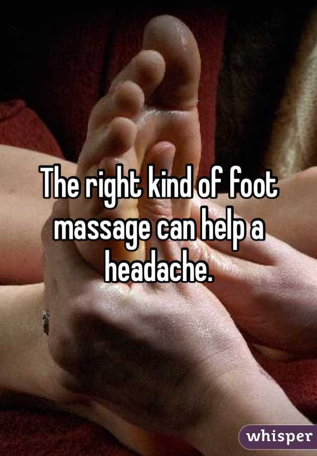 The right kind of foot massage can help a headache.