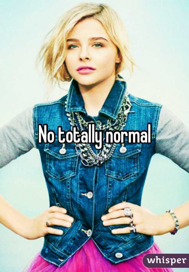 No totally normal