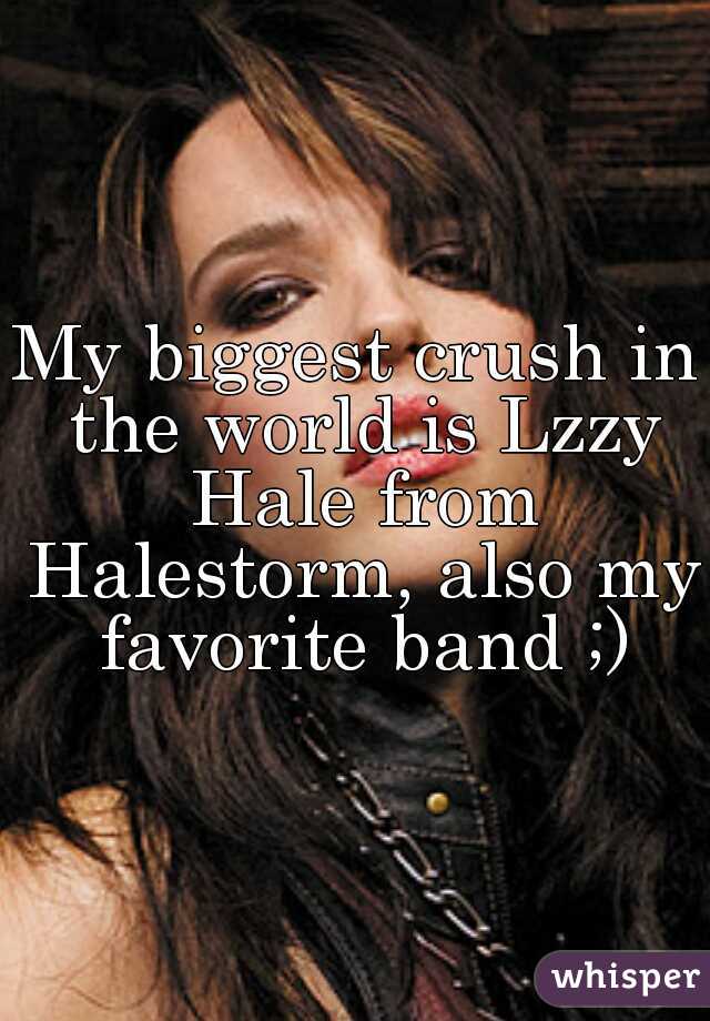 My biggest crush in the world is Lzzy Hale from Halestorm, also my favorite band ;)