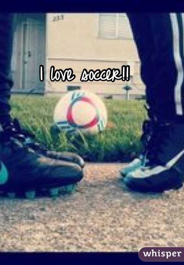 I love soccer!!