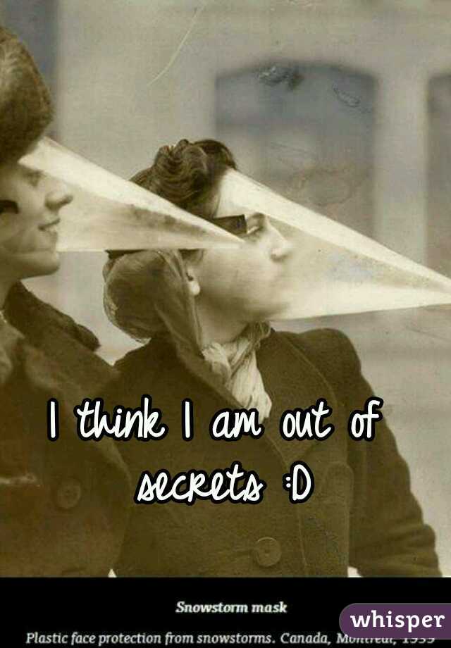I think I am out of secrets :D