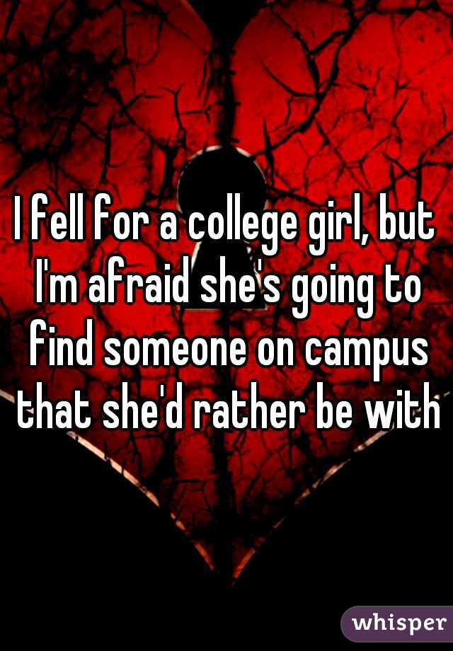 I fell for a college girl, but I'm afraid she's going to find someone on campus that she'd rather be with