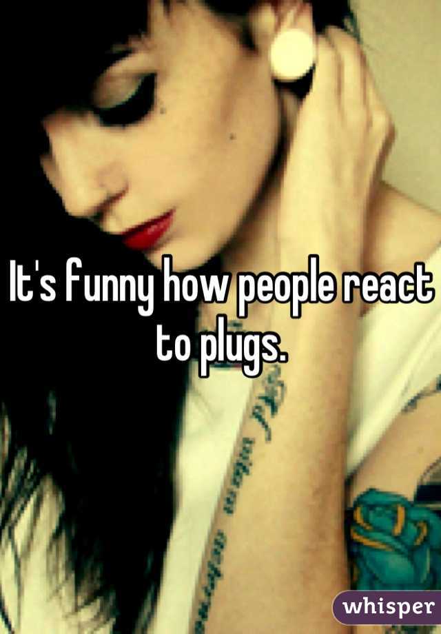 It's funny how people react to plugs.