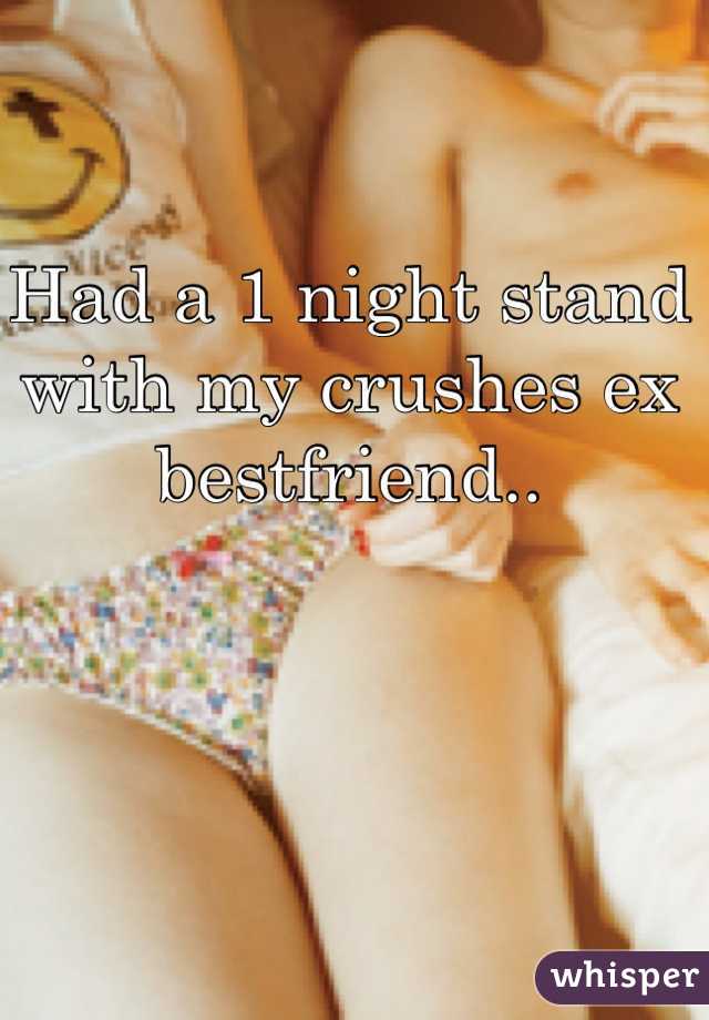 Had a 1 night stand with my crushes ex bestfriend..