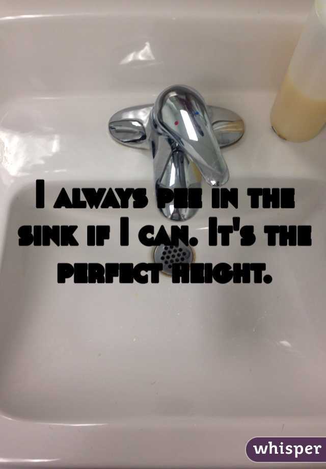 I always pee in the sink if I can. It's the perfect height. 