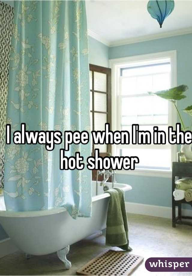 I always pee when I'm in the hot shower 