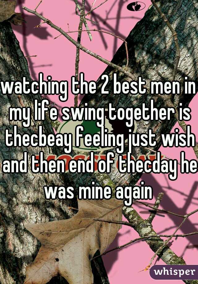 watching the 2 best men in my life swing together is thecbeay feeling just wish and then end of thecday he was mine again 