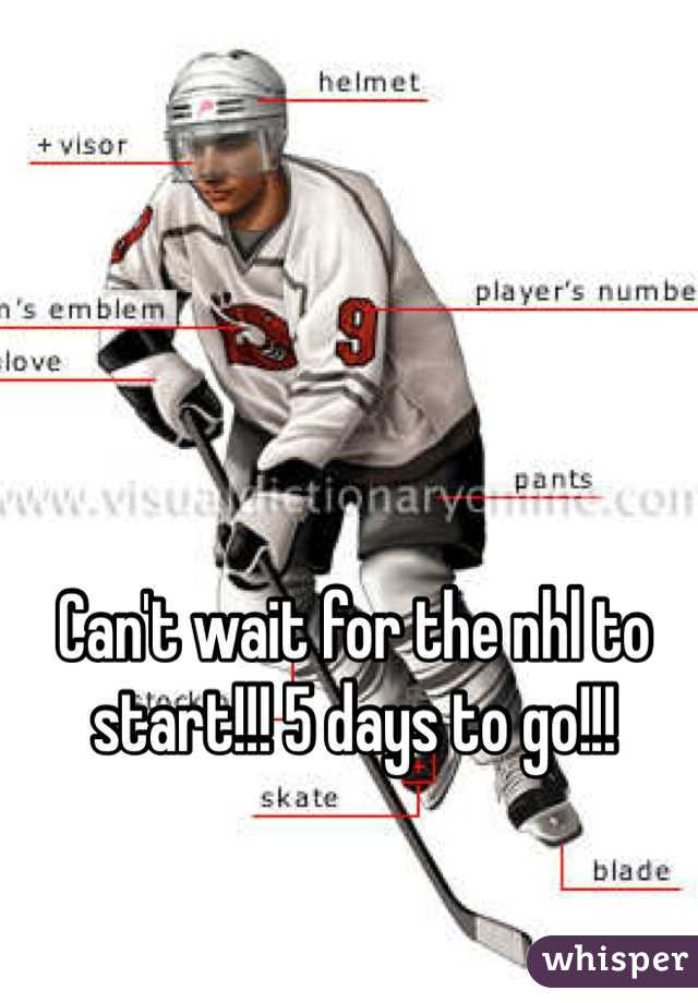 Can't wait for the nhl to start!!! 5 days to go!!! 