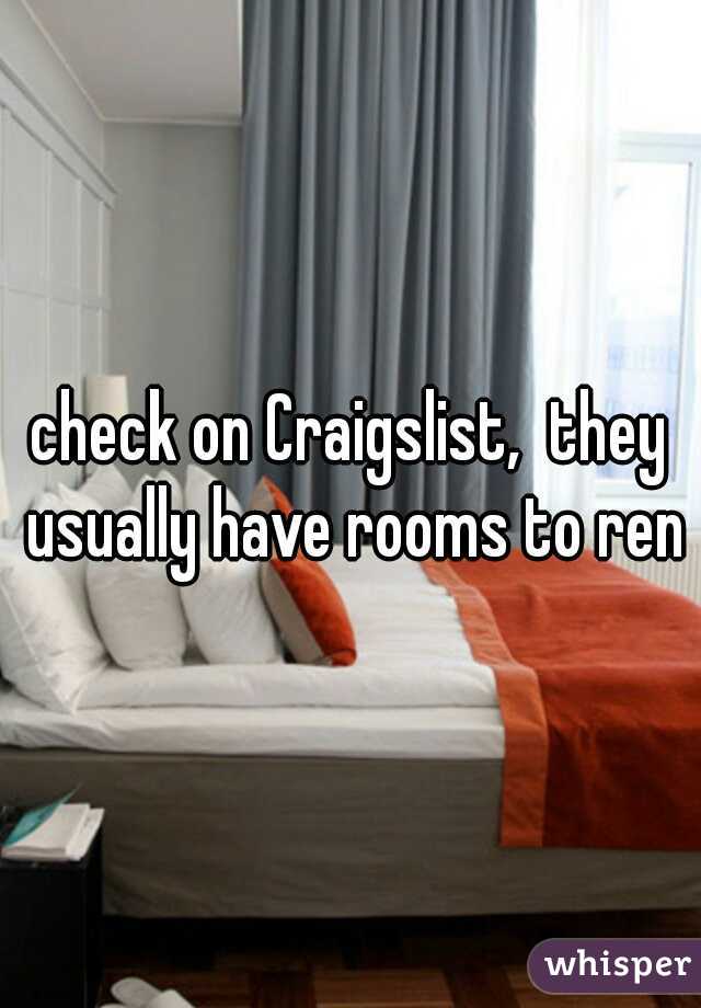 check on Craigslist,  they usually have rooms to rent