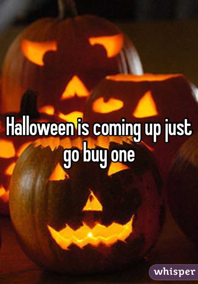 Halloween is coming up just go buy one 