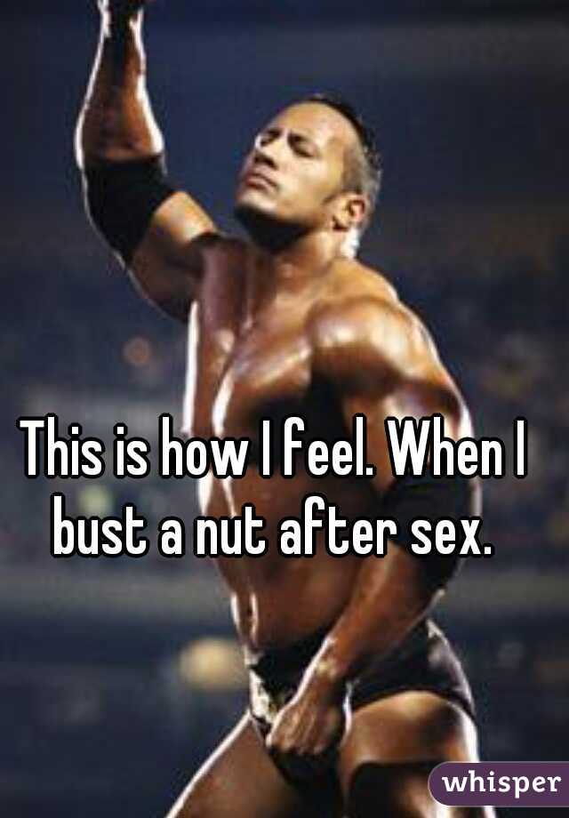 This is how I feel. When I bust a nut after sex. 