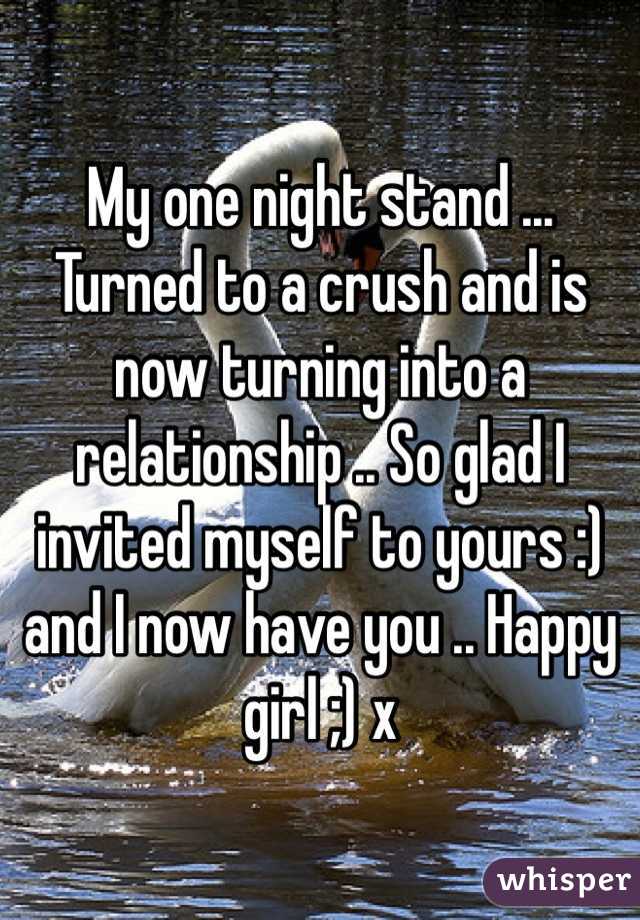 My one night stand ... Turned to a crush and is now turning into a relationship .. So glad I invited myself to yours :) and I now have you .. Happy girl ;) x
