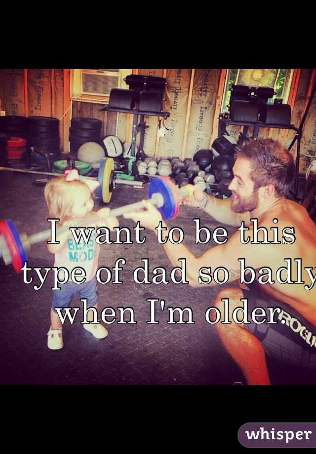 I want to be this type of dad so badly when I'm older. 