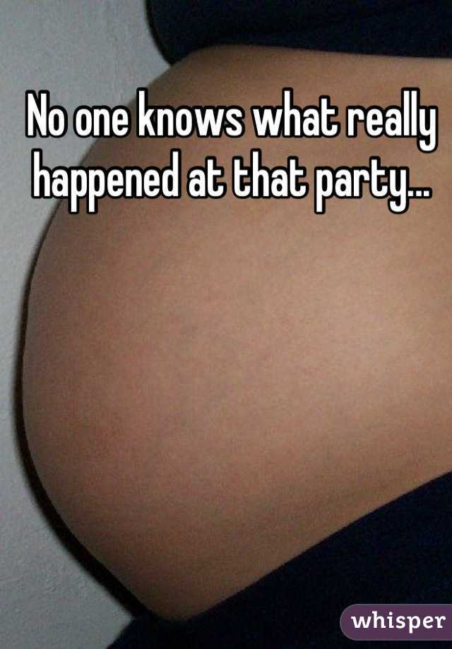 No one knows what really happened at that party...