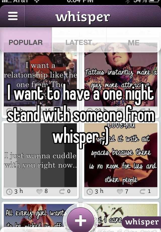 I want to have a one night stand with someone from whisper ;)